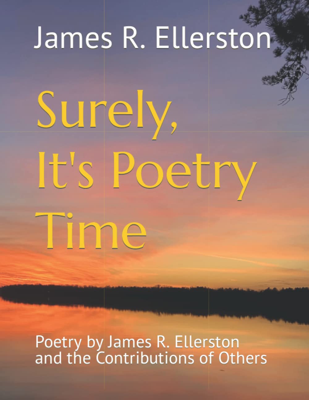 Surely, It's Poetry Time Poetry by James R. Ellerston and the