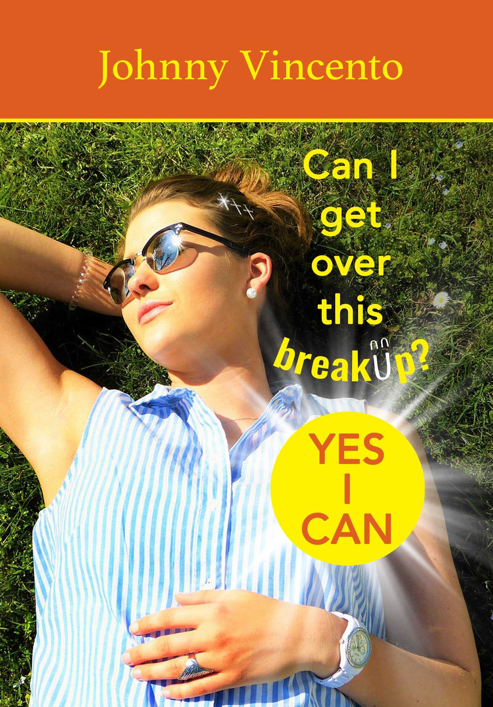 CAN I GET OVER THIS BREAKUP? YES I CAN: AS A CHRISTIAN YOU'LL NEED SUNGLASSES!