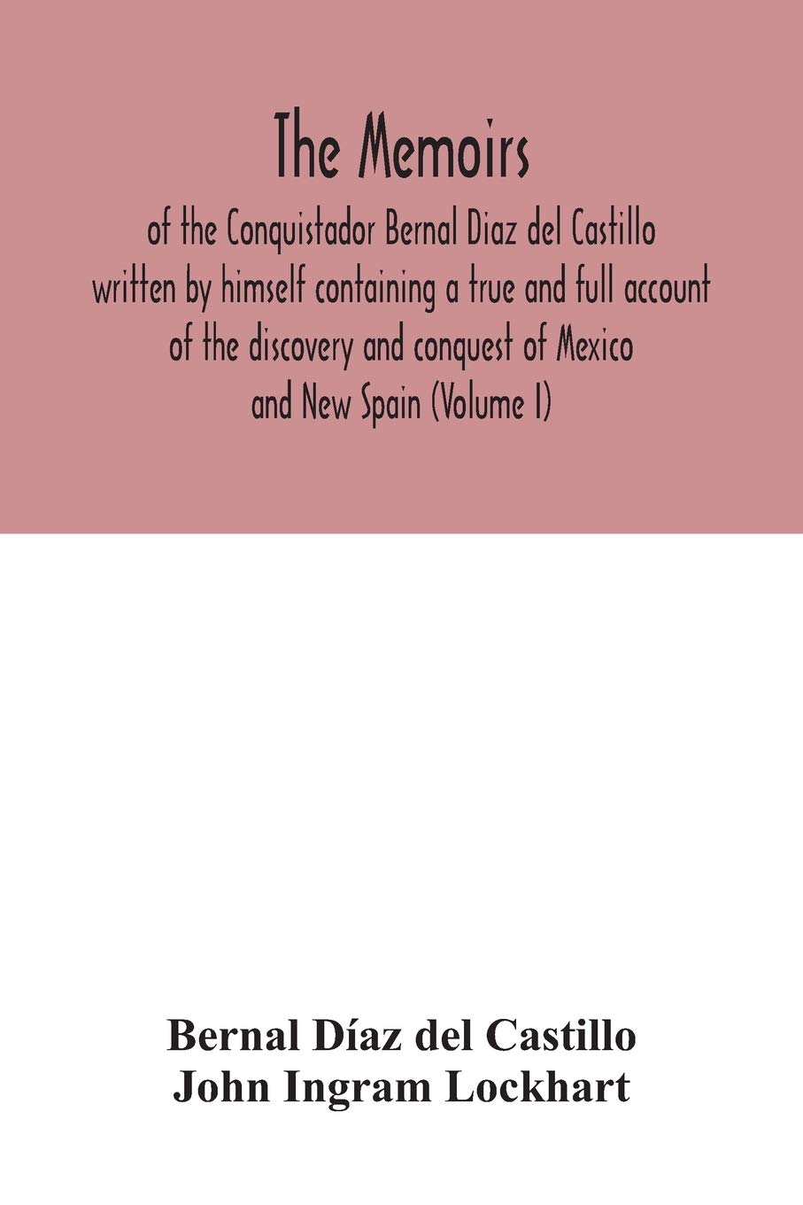 The Memoirs, of the Conquistador Bernal Diaz del Castillo written by