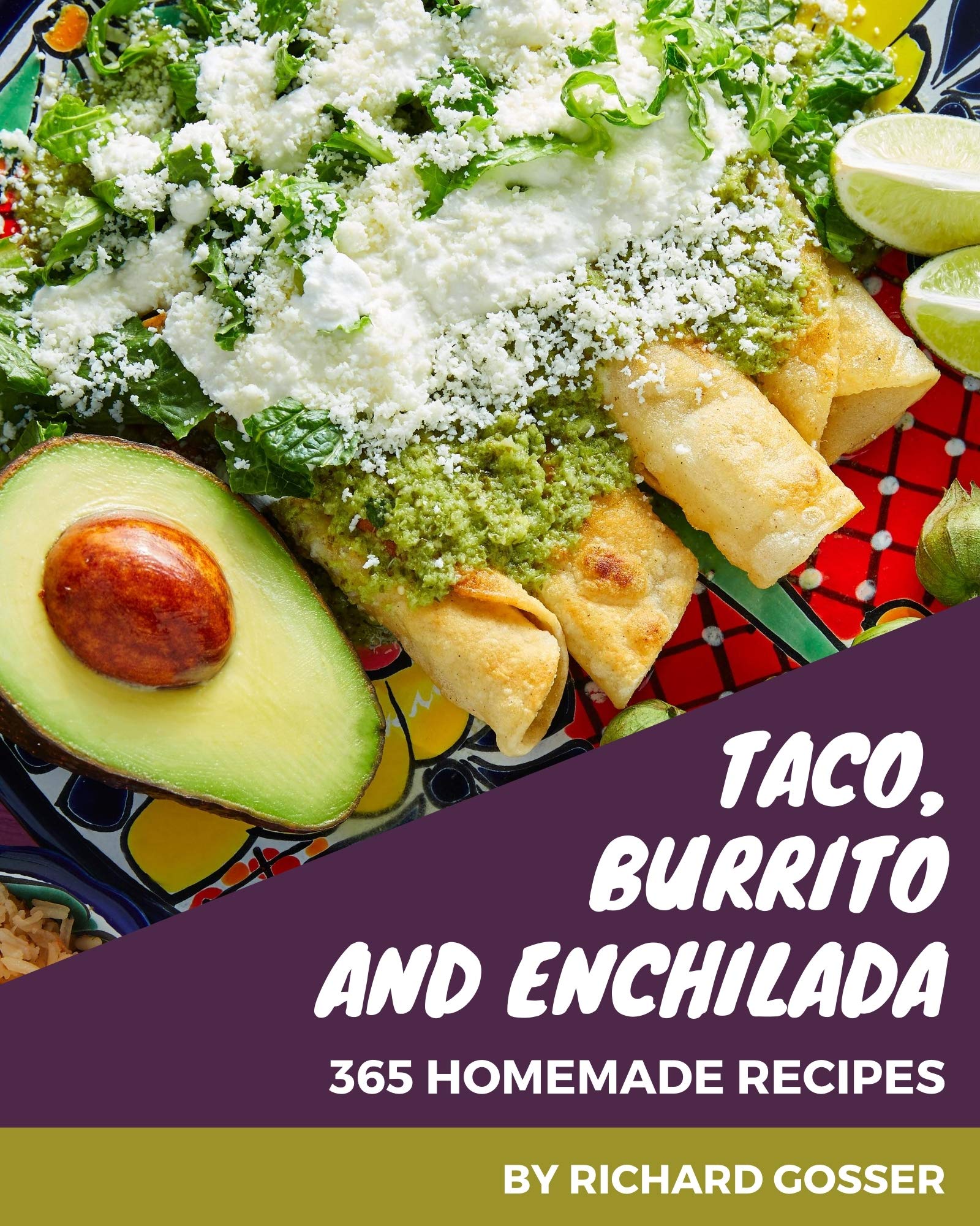 365 Homemade Taco, Burrito and Enchilada Recipes Home Cooking Made