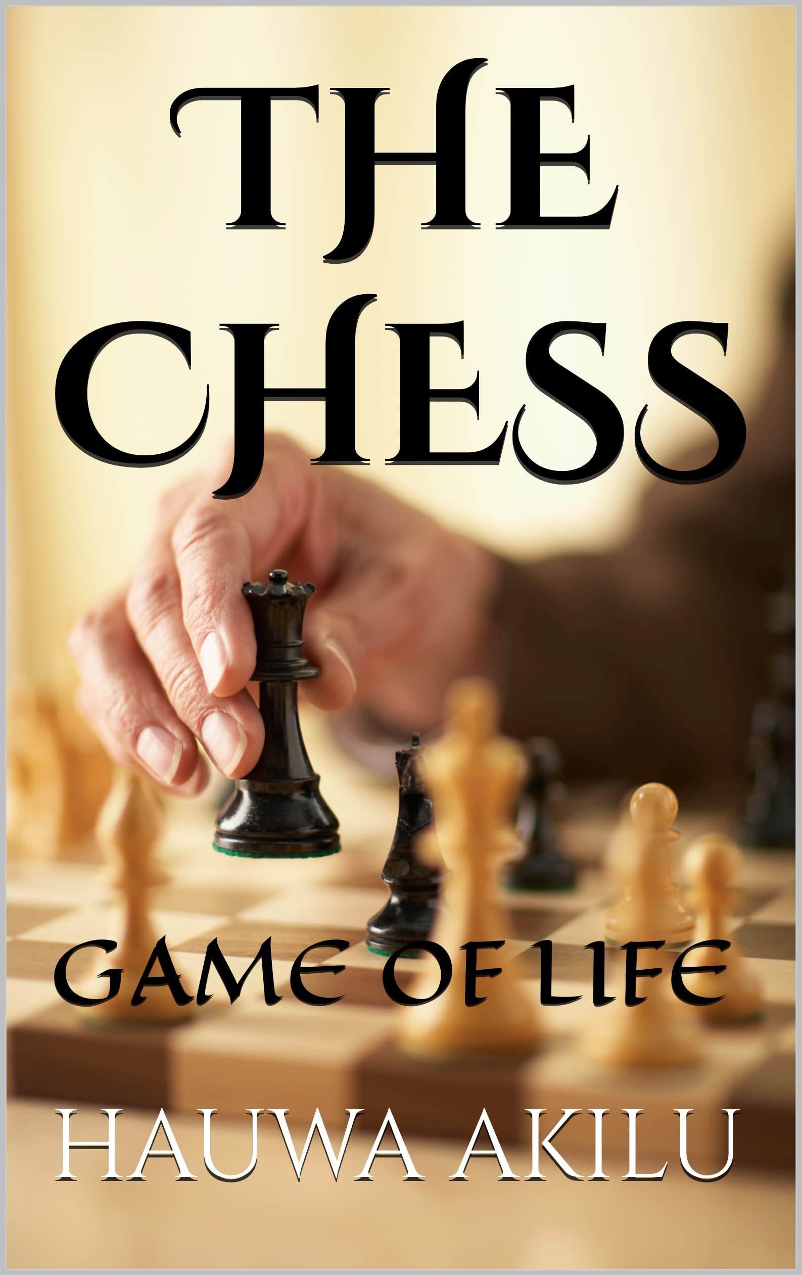 THE CHESS GAME OF LIFE by HAUWA AKILU Goodreads
