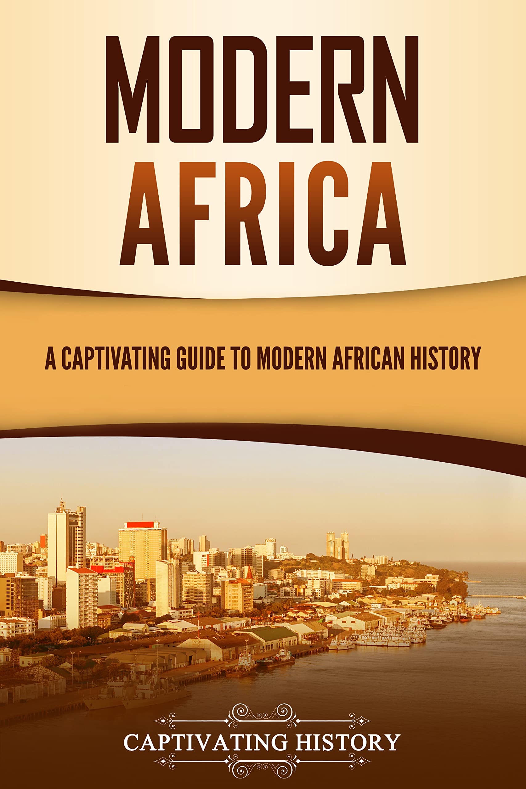 Modern Africa: A Captivating Guide to Modern African History