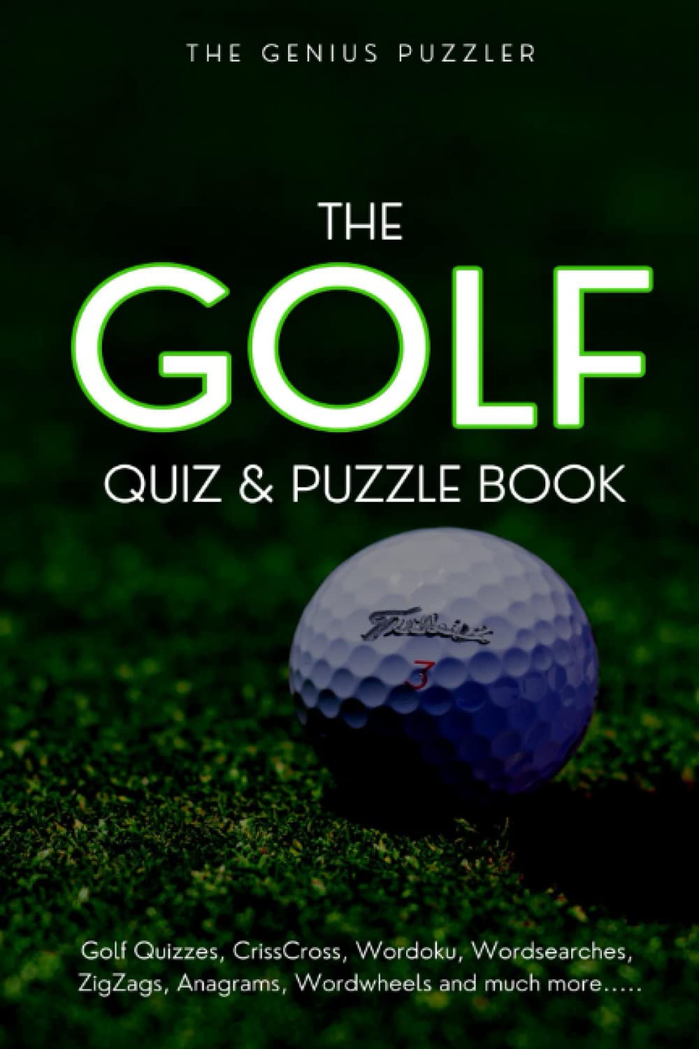 The Golf Quiz and Puzzle Book The Ultimate Challenge for Golfers. Quizzes, Wordsearch, ZigZags