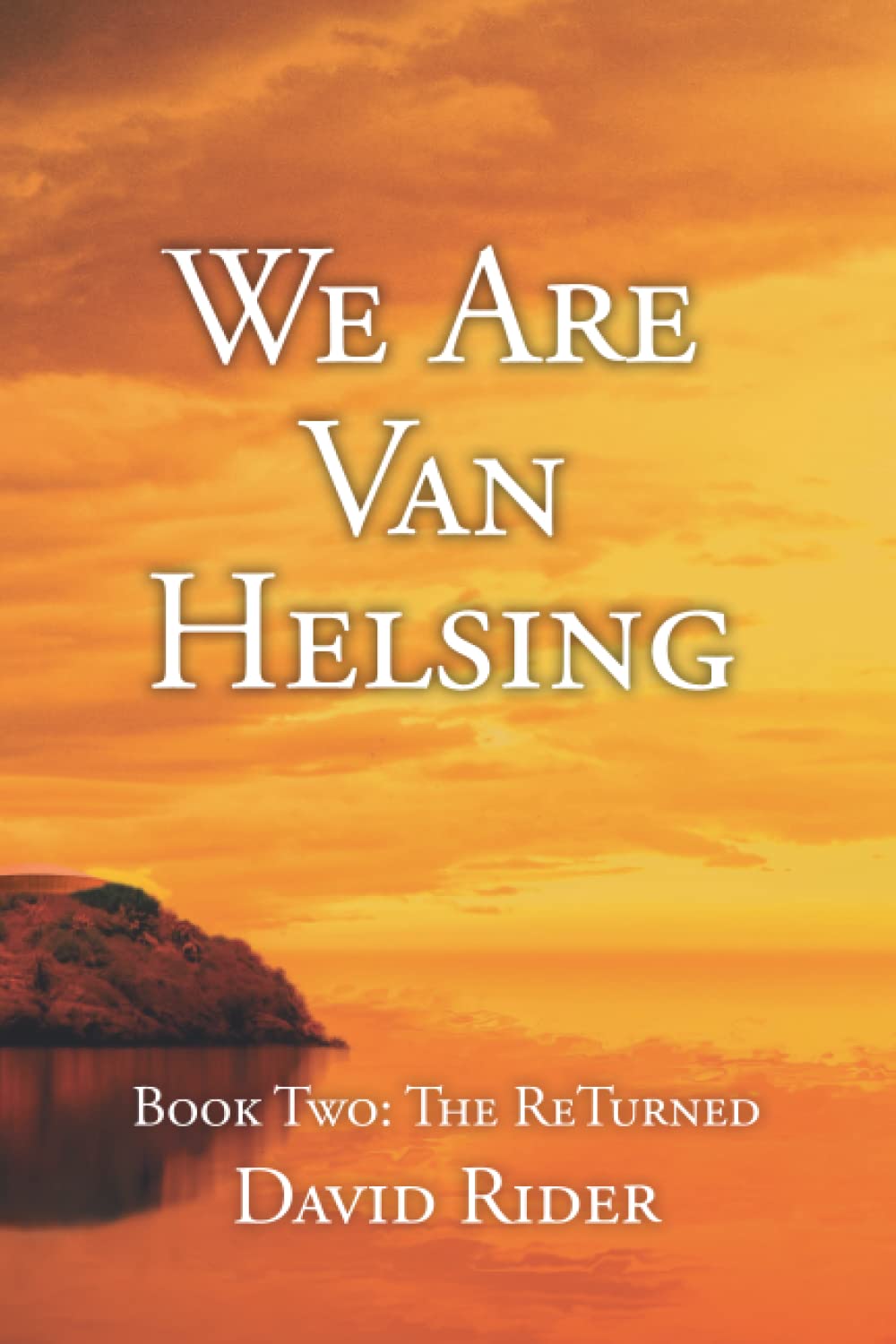 We Are Van Helsing: Book Two: The ReTurned by David Rider | Goodreads
