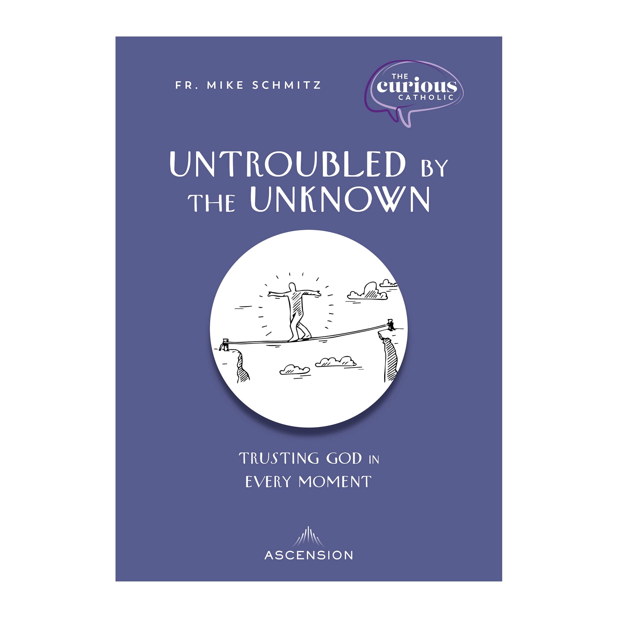 Untroubled by the Unknown: Trusting God in Every Moment