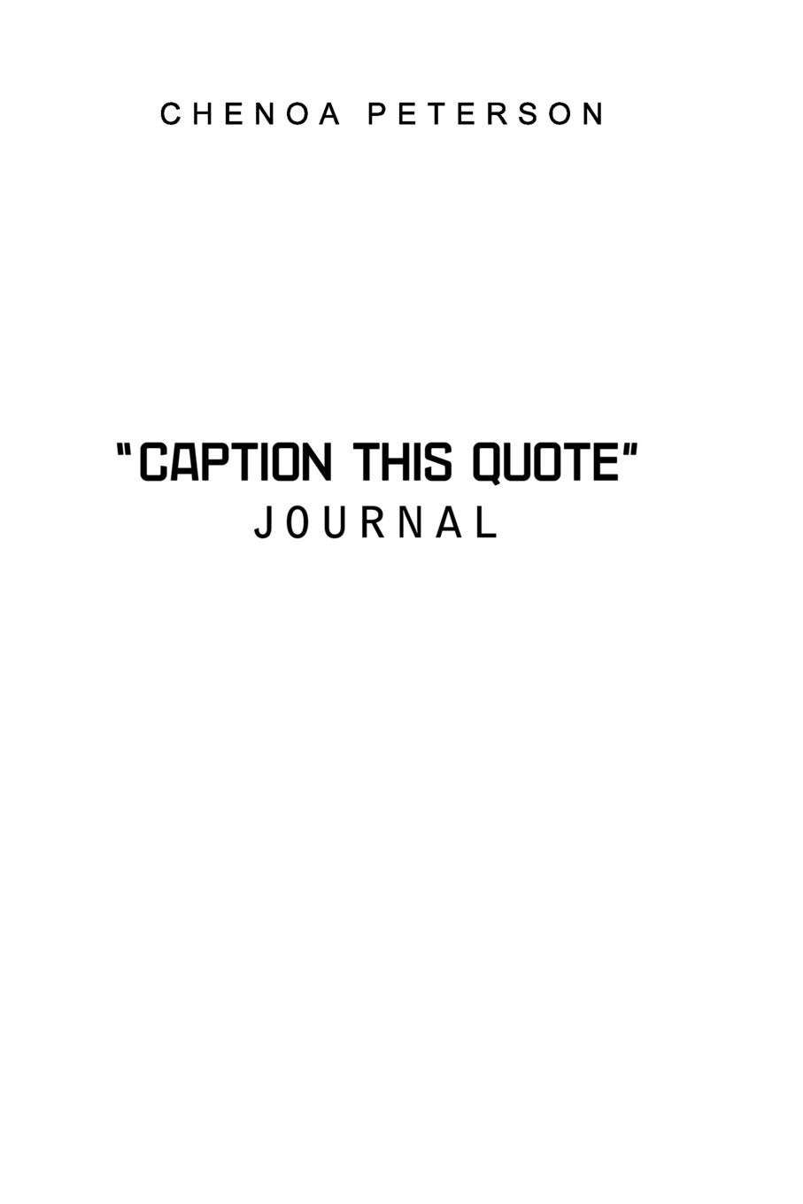 Caption This Quote Journal by Chenoa Peterson Goodreads