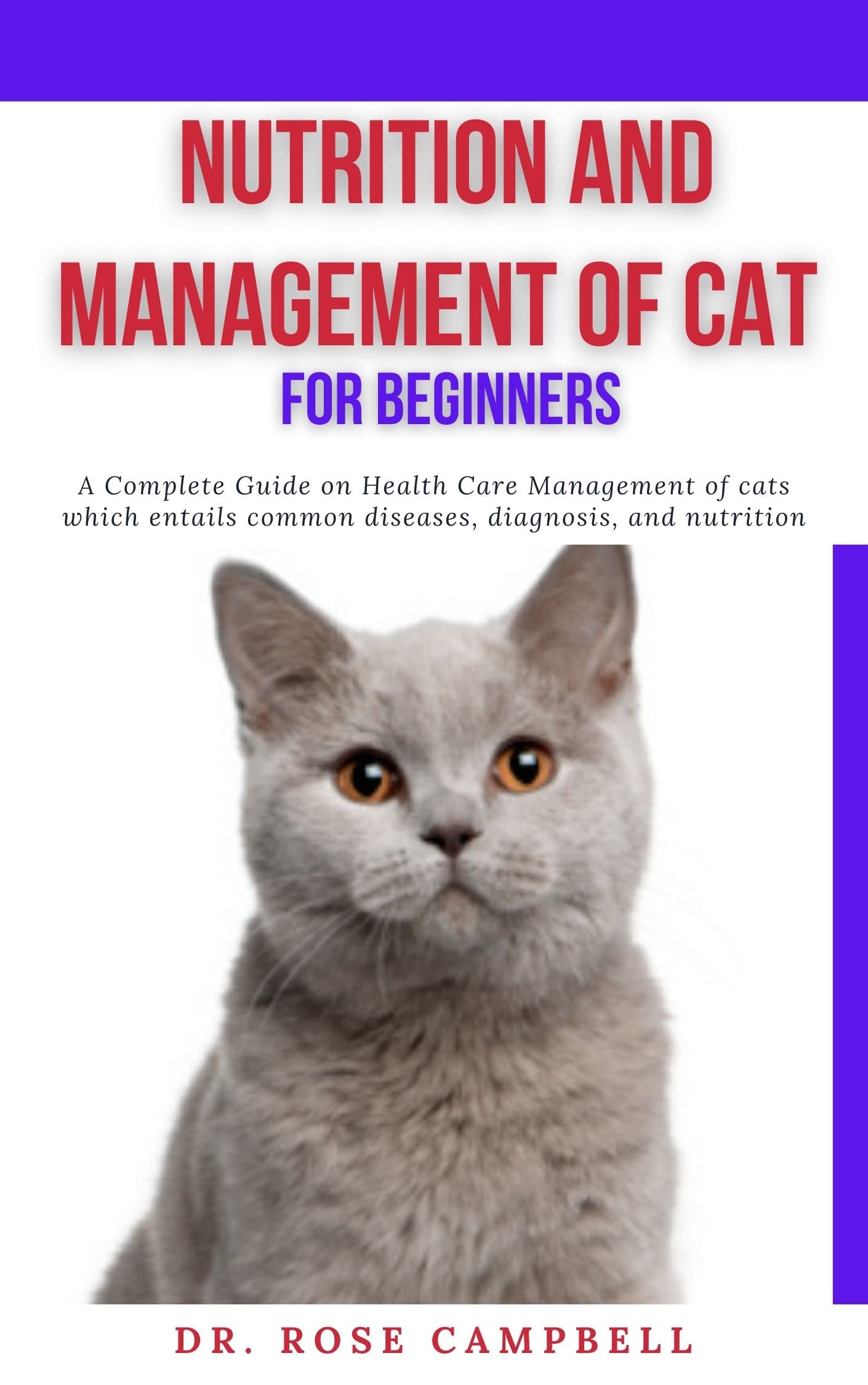 NUTRITION AND MANAGEMENT OF CAT FOR BEGINNERS A Complete Guide on
