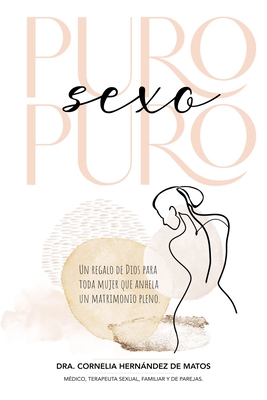Puro sexo puro: Un regalo de Dios para toda mujer que anhela un matrimonio pleno