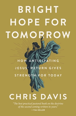 Bright Hope for Tomorrow: How Anticipating Jesus’ Return Gives Strength for Today