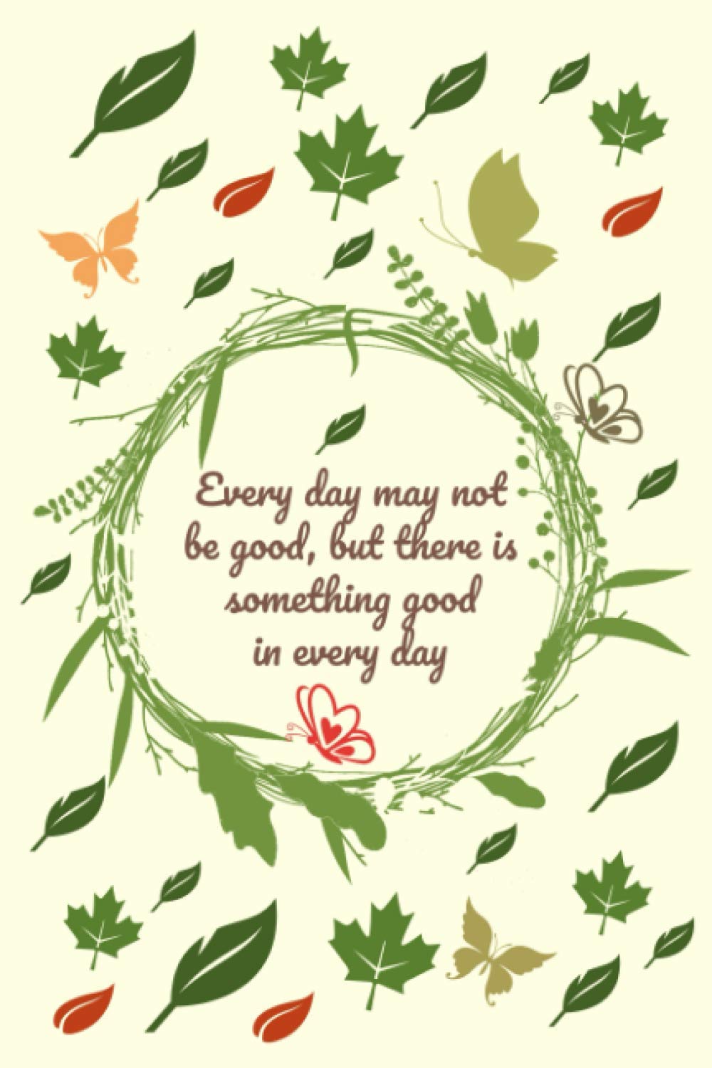 every-day-may-not-be-good-but-there-is-something-good-in-every-day