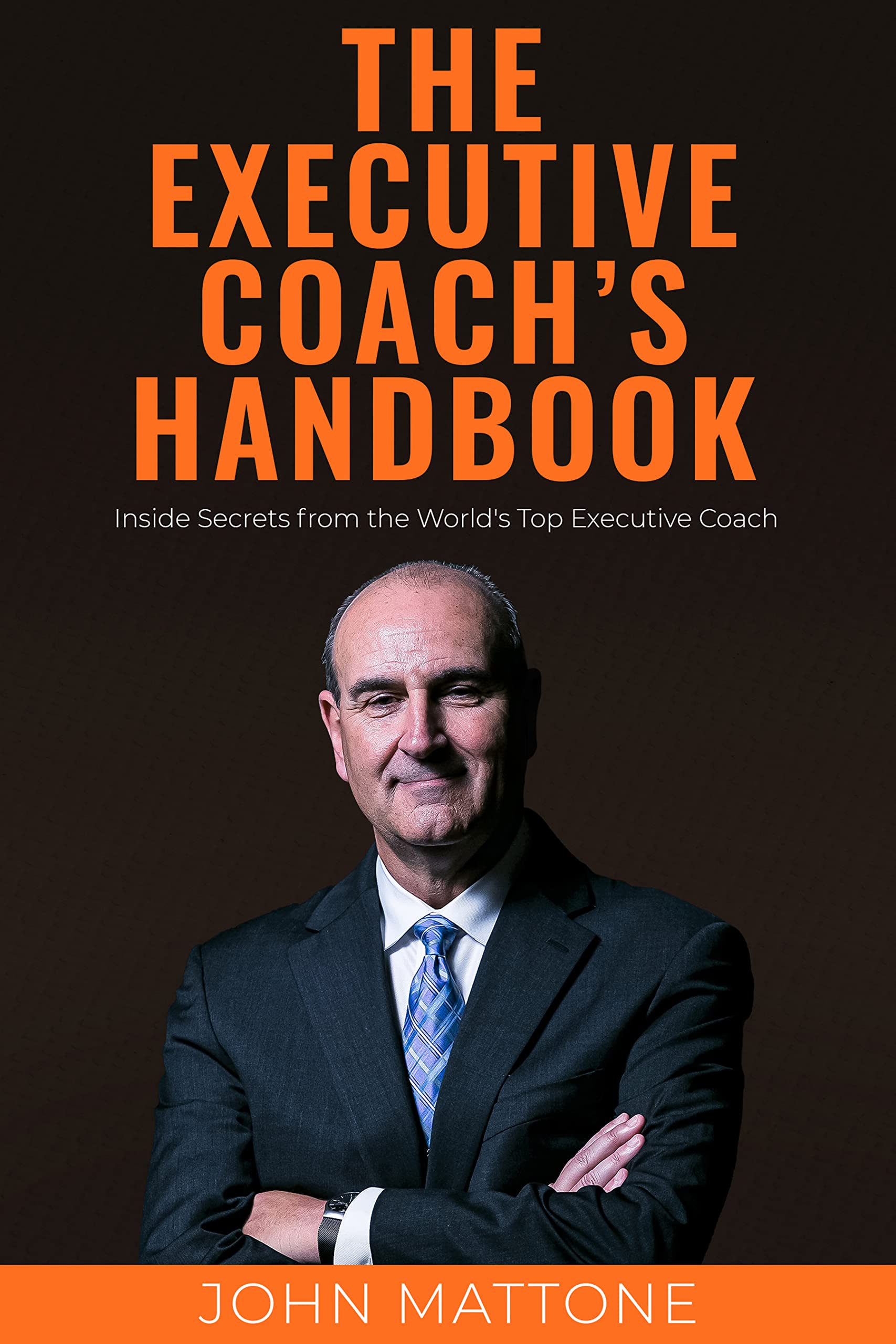 The Executive Coach's Handbook Inside Secrets from the World's Top
