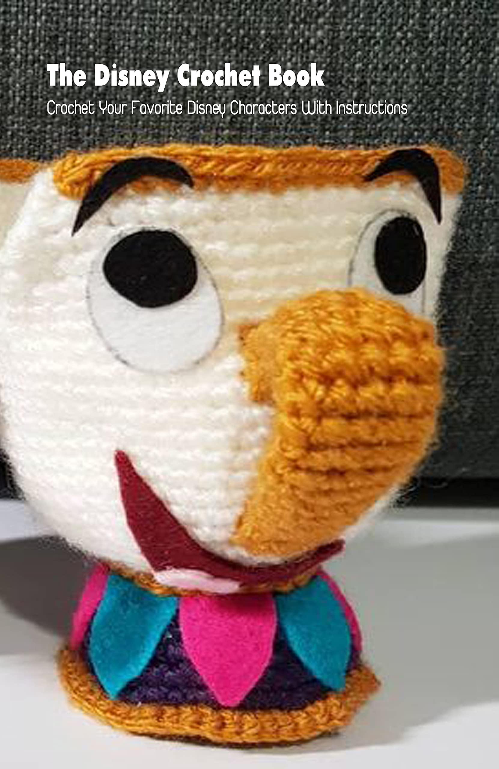 The Disney Crochet Book Crochet Your Favorite Disney Characters With Instructions by Nicholas