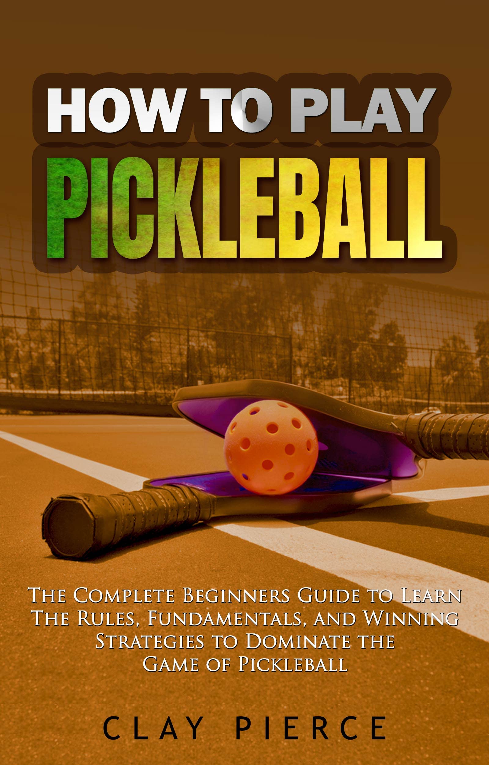How To Play Pickleball The Complete Beginners Guide to Learn The Rules