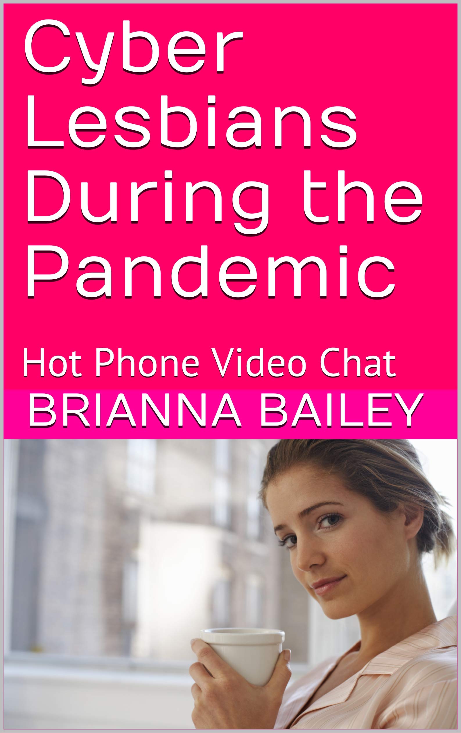 Cyber Lesbians During the Pandemic: Hot Phone Video Chat by Brianna
