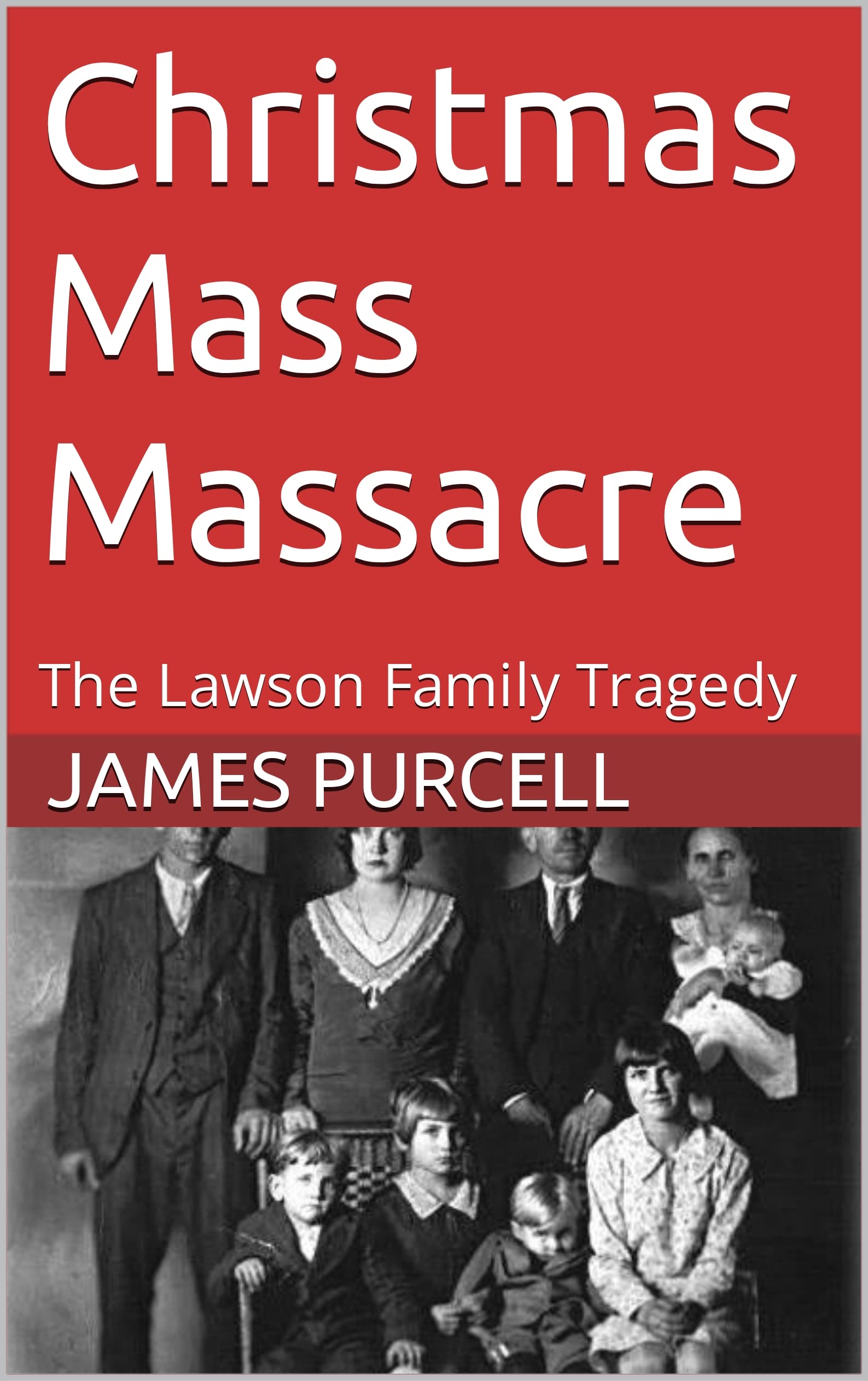 Christmas Mass Massacre : The Lawson Family Tragedy by James Purcell ...