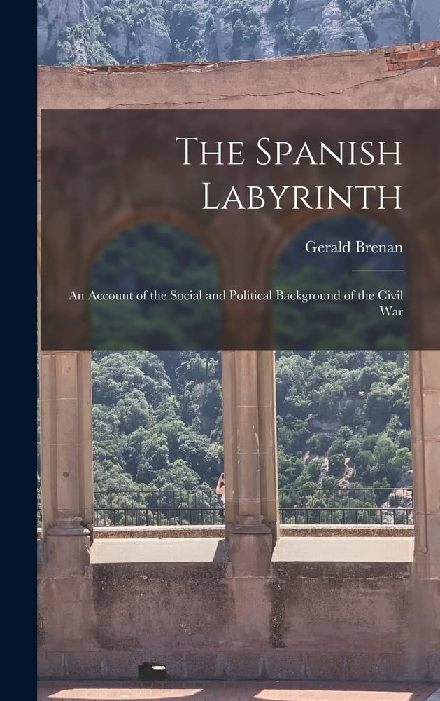 The Spanish Labyrinth an Account of the Social and Political Background of the Civil War by