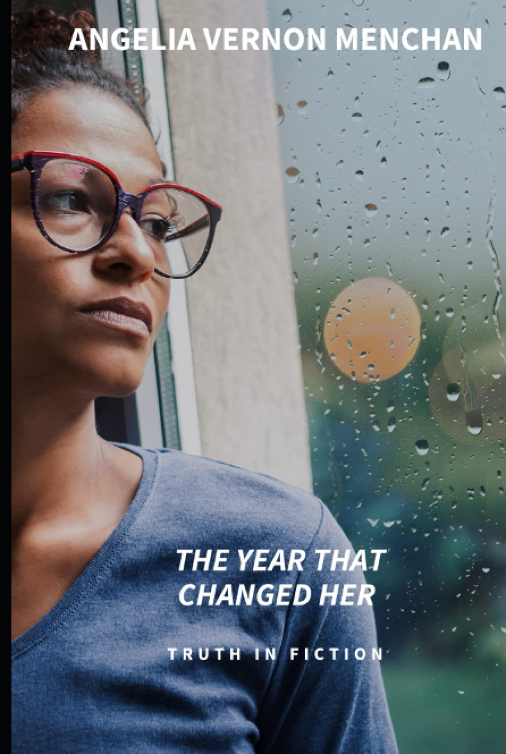 THE YEAR THAT CHANGED HER Truth In Fiction by Angelia Vernon Menchan