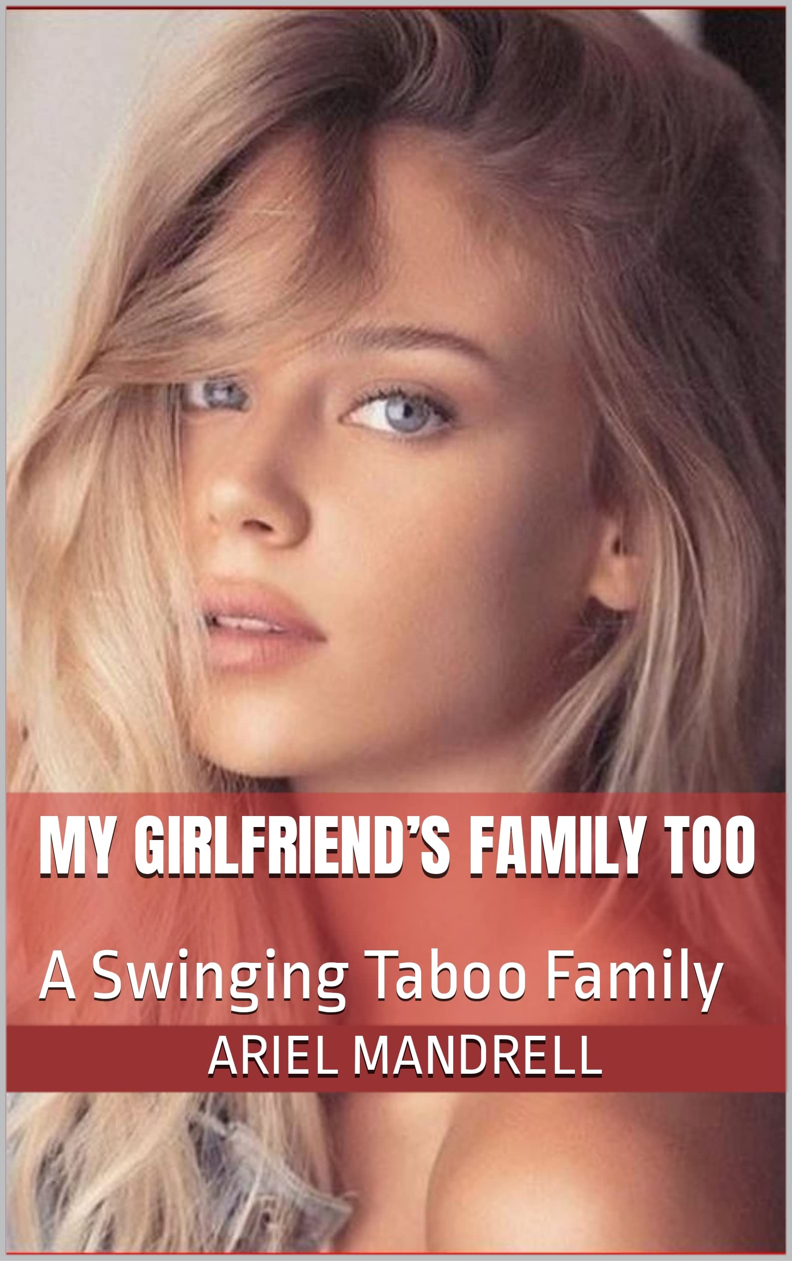My Girlfriend’s Family Too: A Swinging Taboo Family by Ariel Mandrell Goodreads