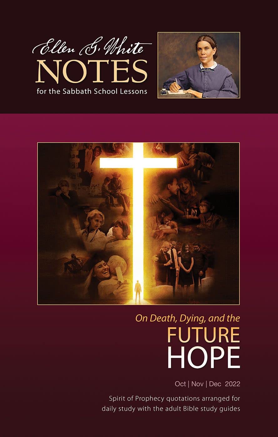 On Death, Dying, and the Future Hope - Ellen G. White Notes 4Q 2022