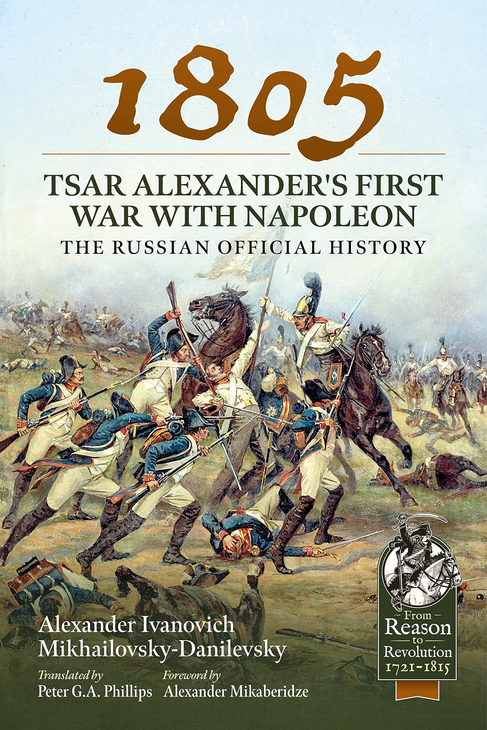 1805 Tsar Alexander's First War with Napoleon The Russian Official