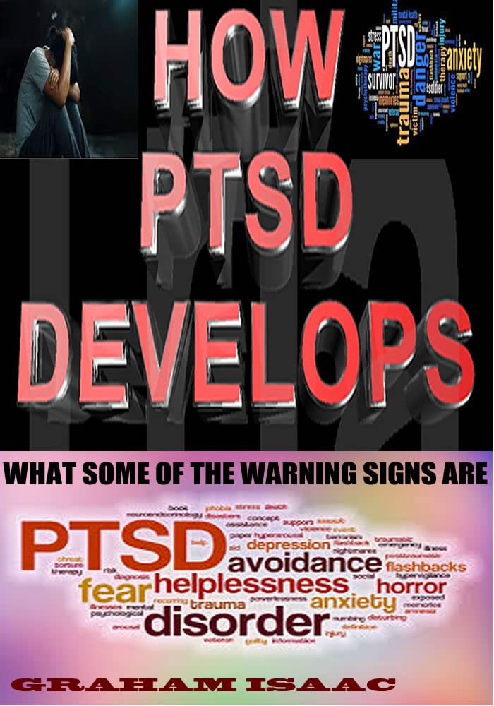 HOW PTSD DEVELOPS, WHAT SOME OF THE WARNING SIGNS ARE, AND WHY HAVING