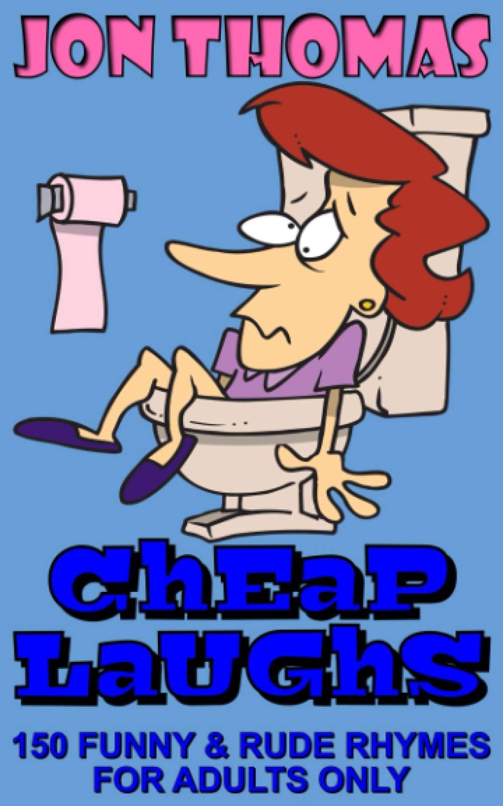 Cheap Laughs 150 Funny and Rude Rhymes for Adults by Jon Thomas