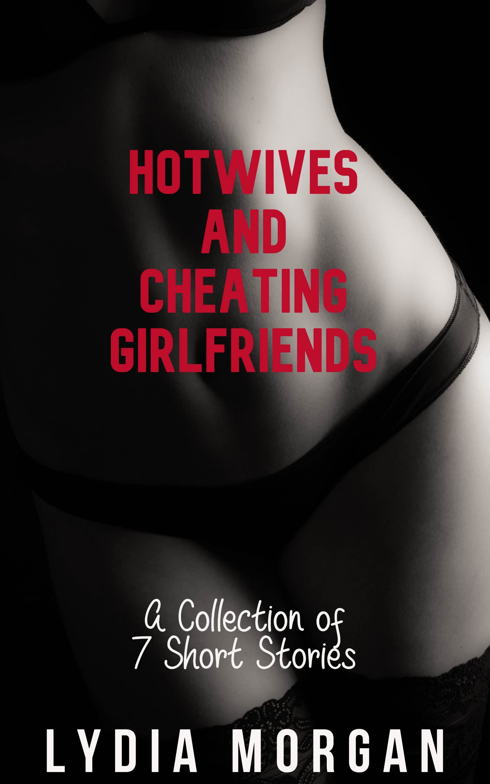 Hotwives and Cheating Girlfriends A Collection of Seven Short Stories