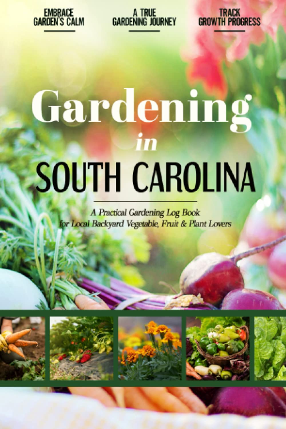 Gardening in South Carolina Gardening Log Book for Local Backyard Gardeners Beginner Friendly