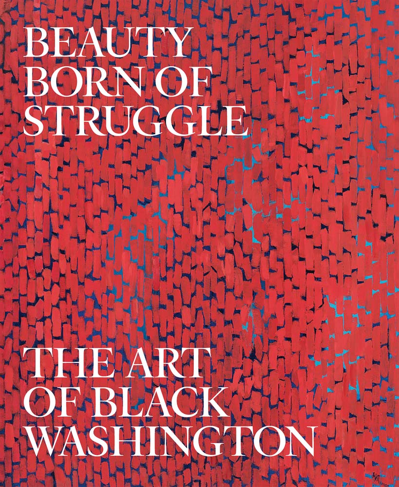 Beauty Born of Struggle The Art of Black Washington (Volume 83) by