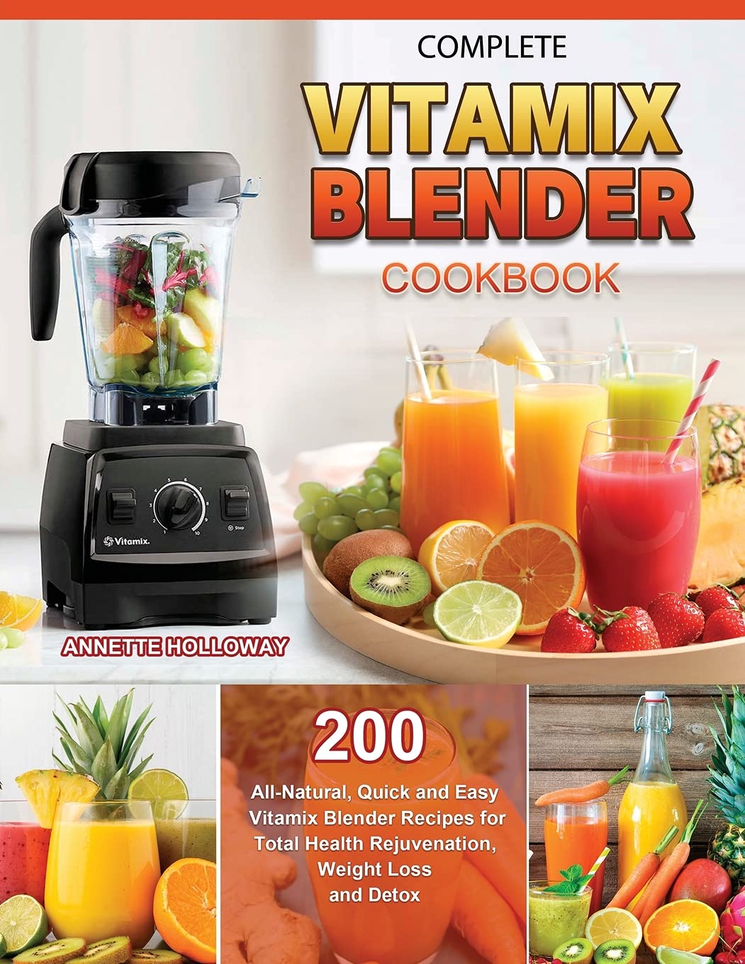 Complete Vitamix Blender Cookbook 200 AllNatural, Quick and Easy