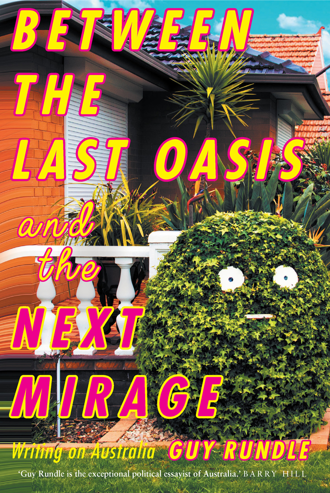 Between the Last Oasis and the Next Mirage: Writings on Australia by ...