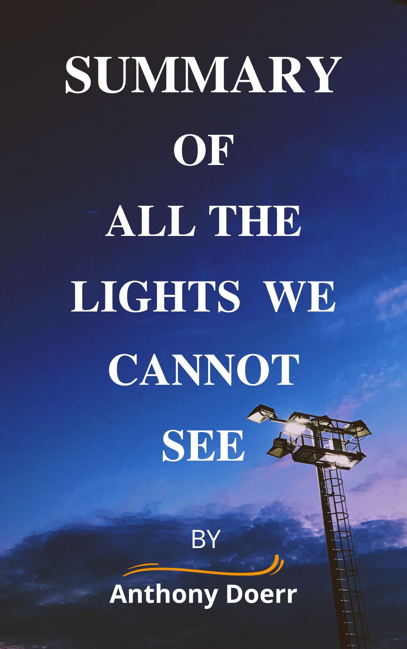 Summary Of All The Lights We Cannot See By Anthony Doerr by Tazbiul