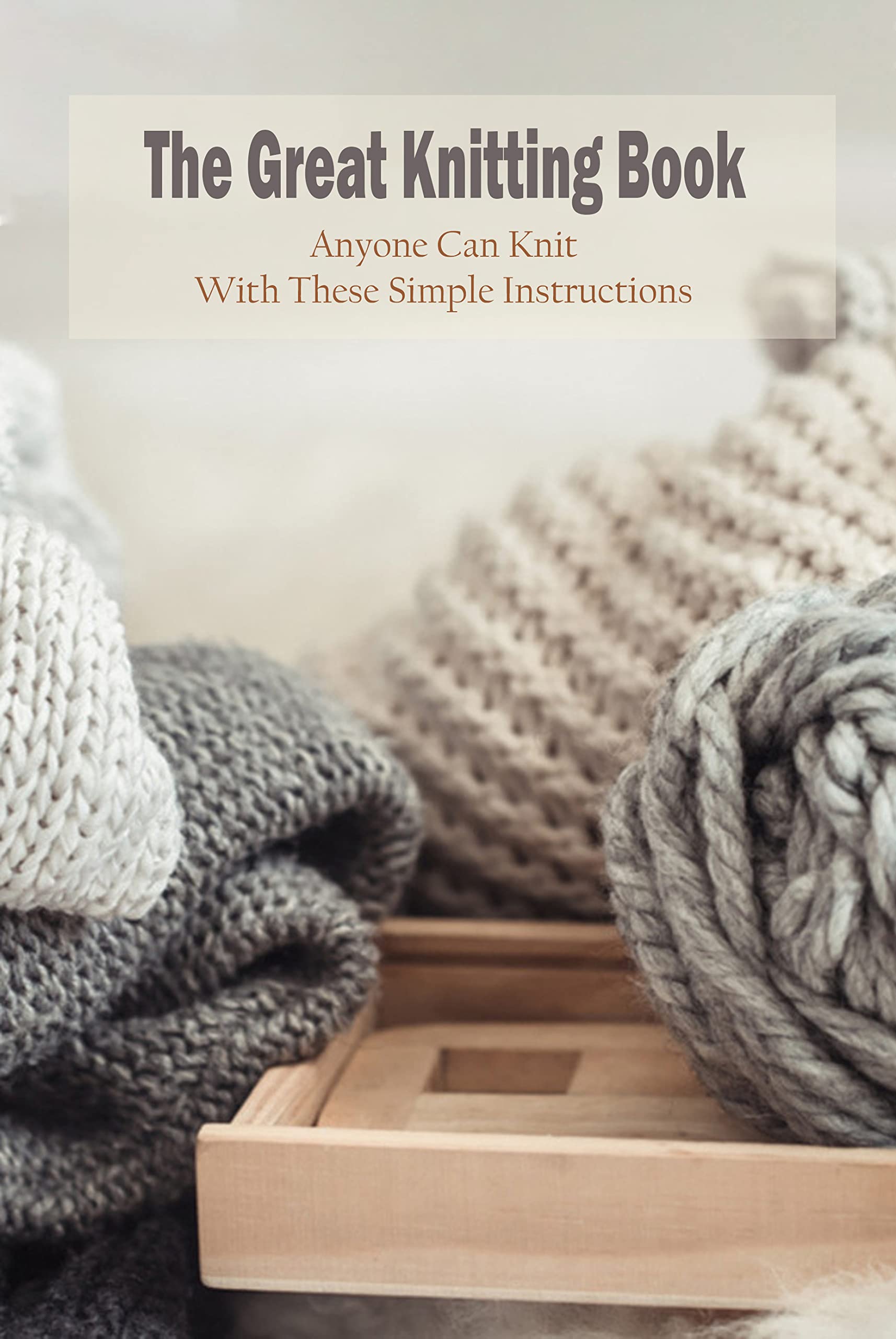 The Great Knitting Book Anyone Can Knit With These Simple