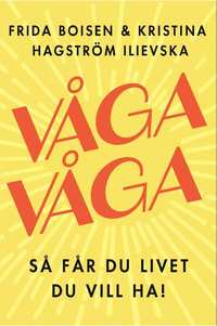 Våga våga - Så får du livet du vill ha