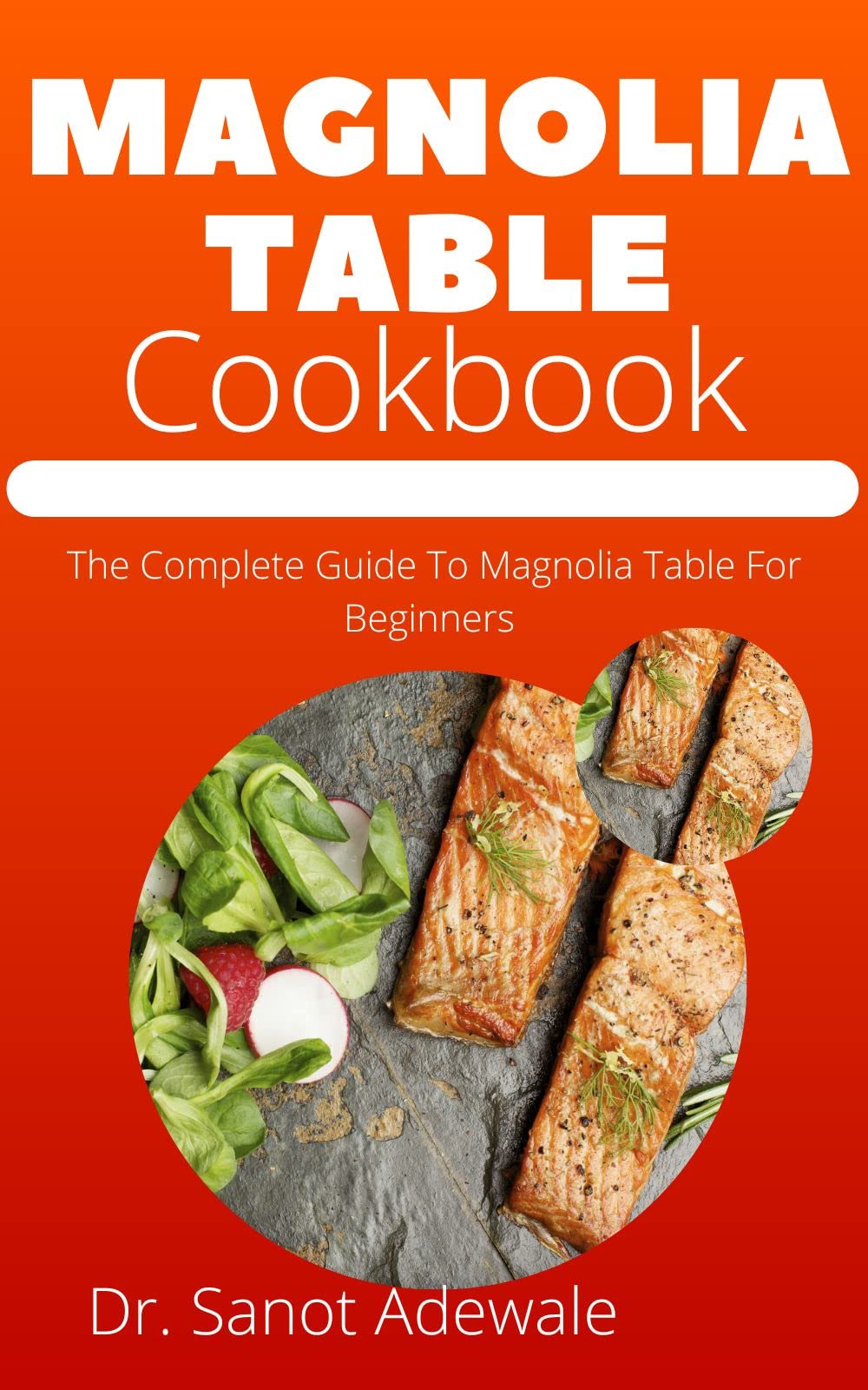 Magnolia Table Cookbook The Complete Guide To Magnolia Table For