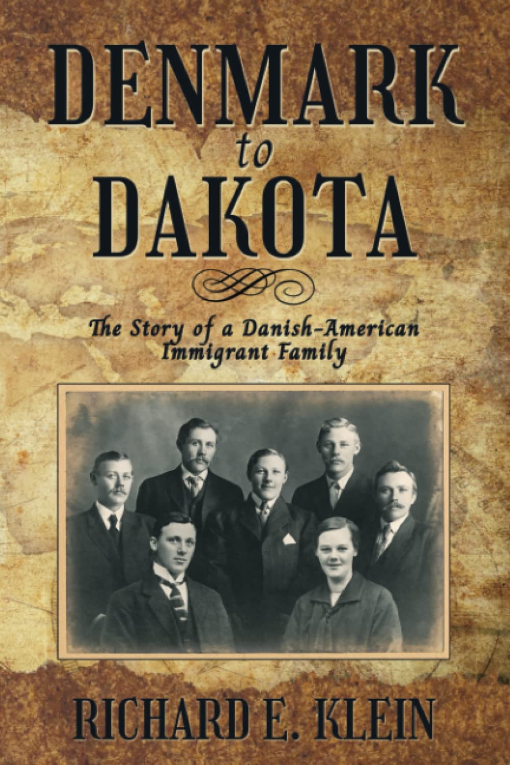 Denmark to Dakota The Story of a DanishAmerican Immigrant Family by Richard E. Klein Goodreads