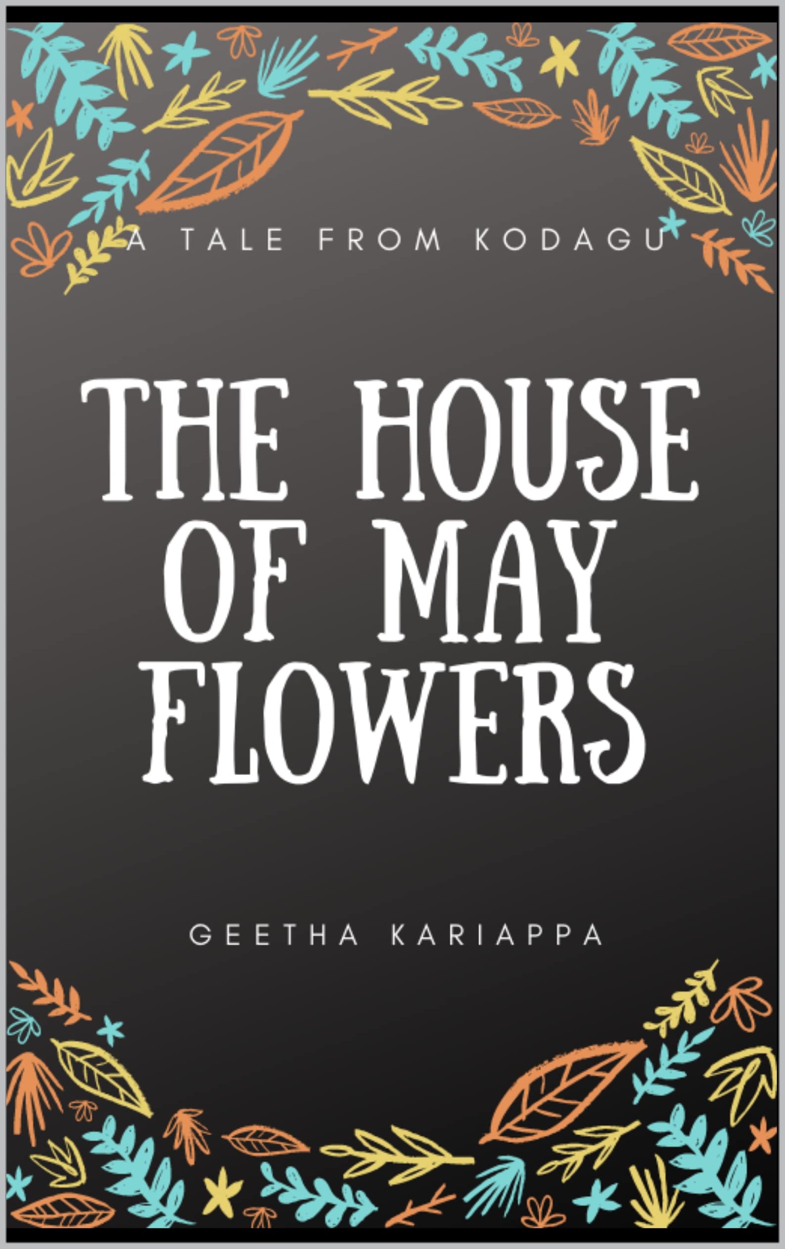 The HOUSE OF MAY FLOWERS: a tale from Kodagu