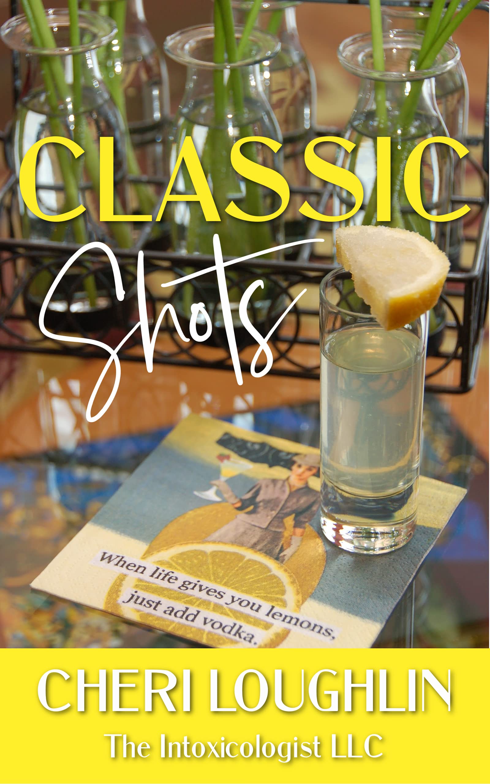 Classic Shots Iconic Bar Shots & Shooters by Cheri Loughlin Goodreads