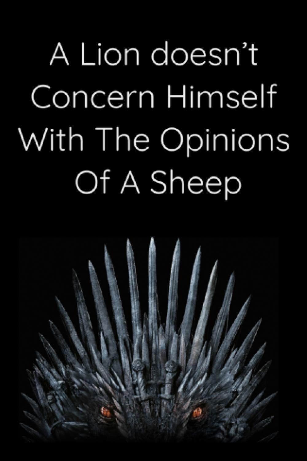 A lion doesn’t concern himself with the opinions of a sheep: Your Game