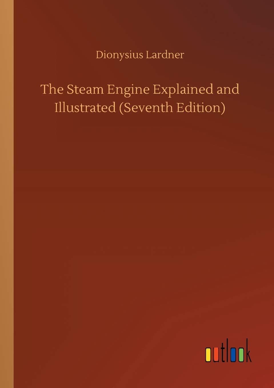 The Steam Engine Explained and Illustrated by Dionysius Lardner Goodreads