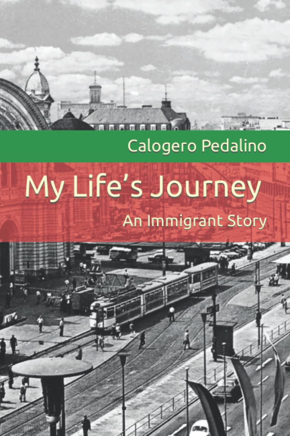 My Life’s Journey: An Immigrant Story by Calogero Pedalino | Goodreads