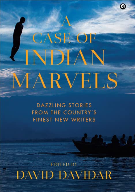 A Case of Indian Marvels - Dazzling Stories from the Country’s Finest New Writers