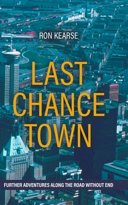 Last Chance Town Further Adventures Along The Road Without End By Ron