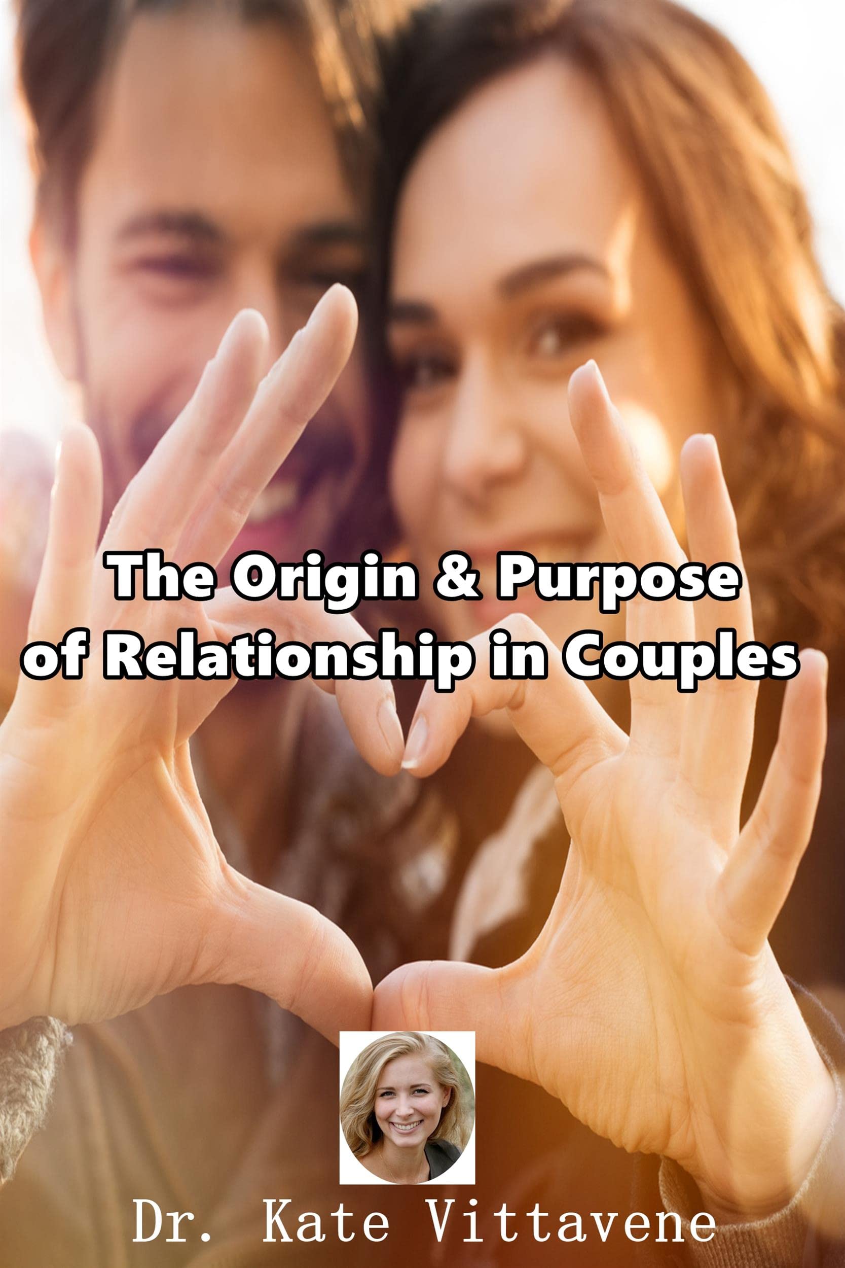 The Origin & Purpose of Relationship in Couples by Dr. Kate Vittavene