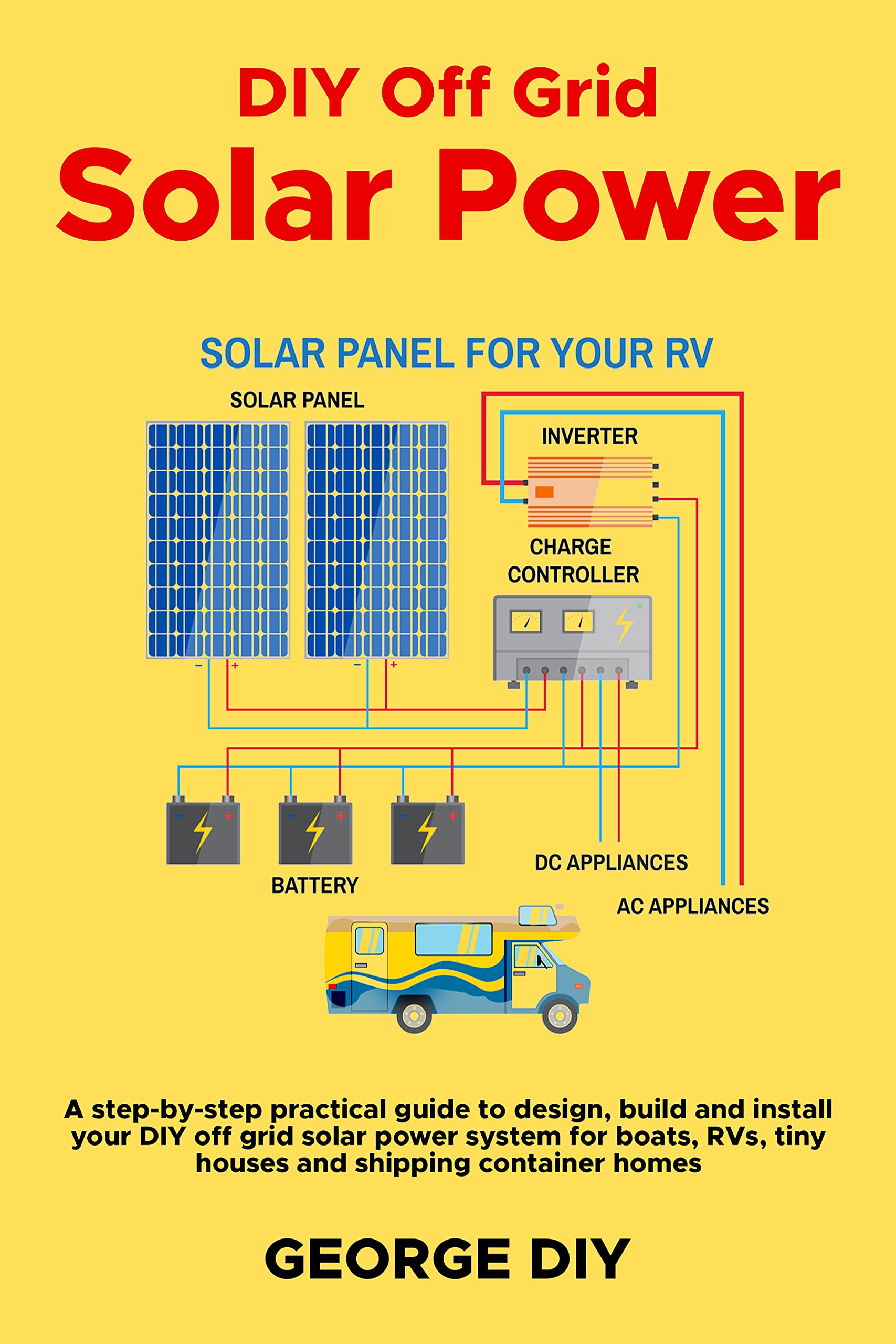 Off grid solar power A stepbystep practical guide to design, build and install your DIY off
