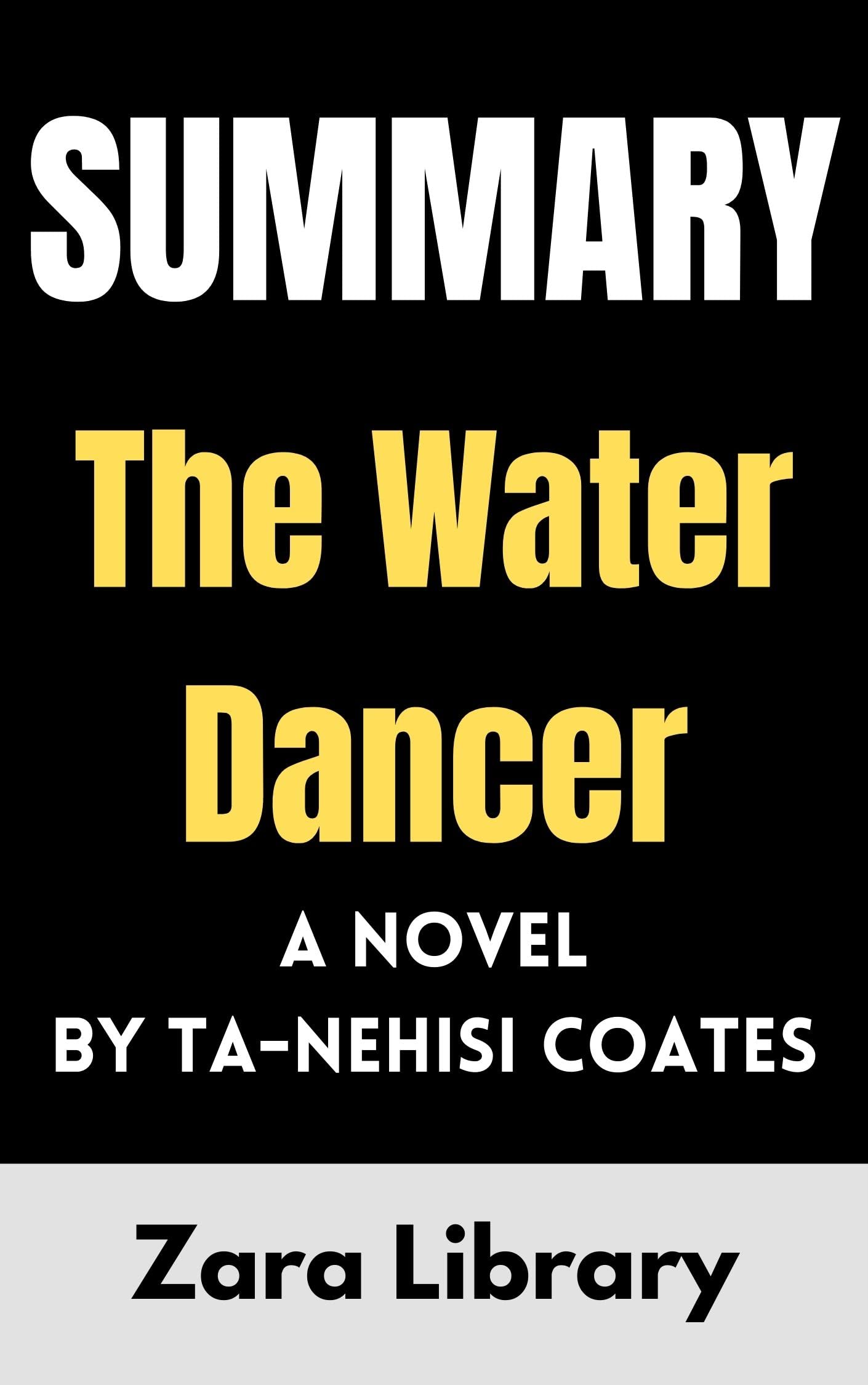 Summary The Water Dancer A Novel by TaNehisi Coates by Zara Library Goodreads