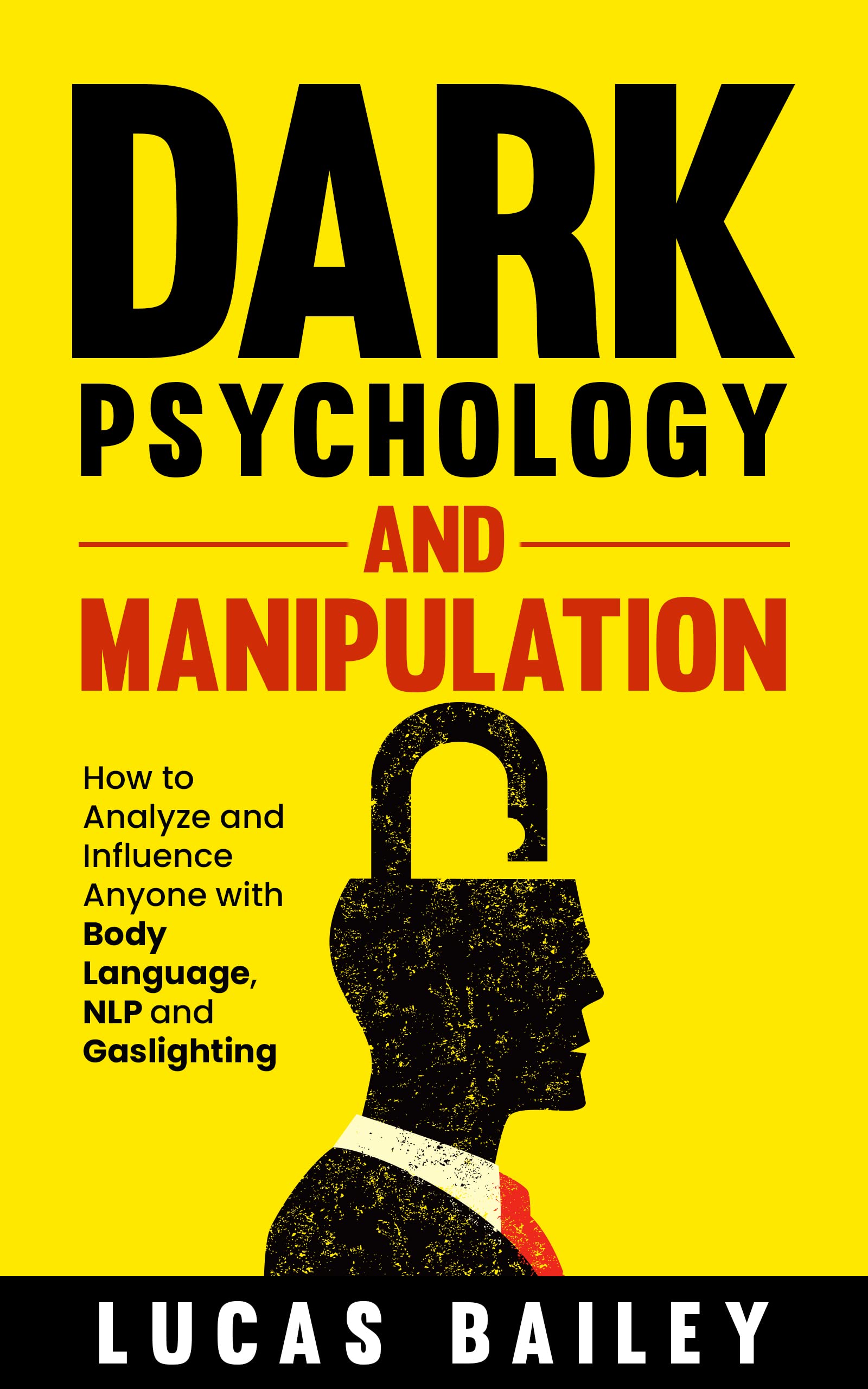 Dark Psychology and Manipulation: How to Analyze and Influence Anyone ...