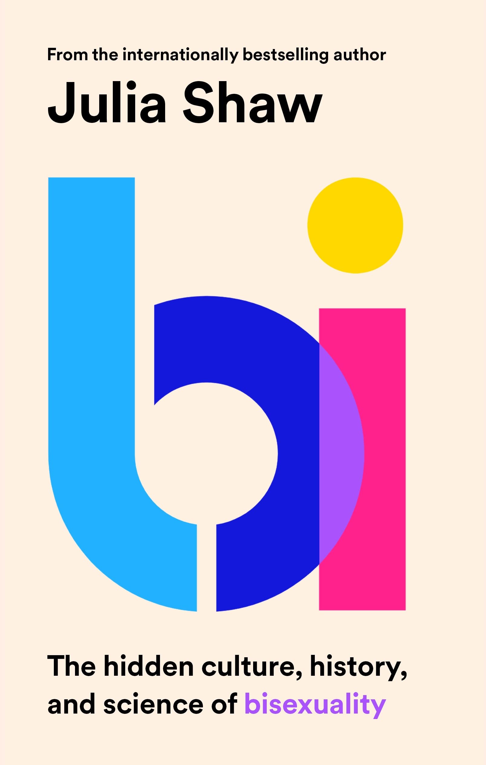 Bi: The Hidden Culture, History, and Science of Bisexuality