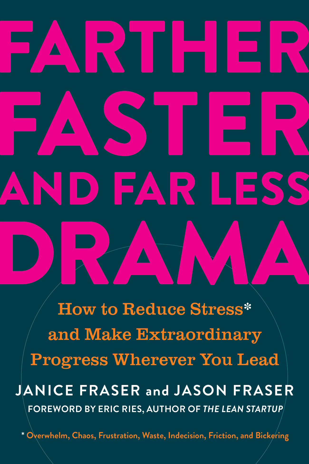 Farther, Faster, and Far Less Drama: How to Reduce Stress and Make Extraordinary Progress Wherever You Lead
