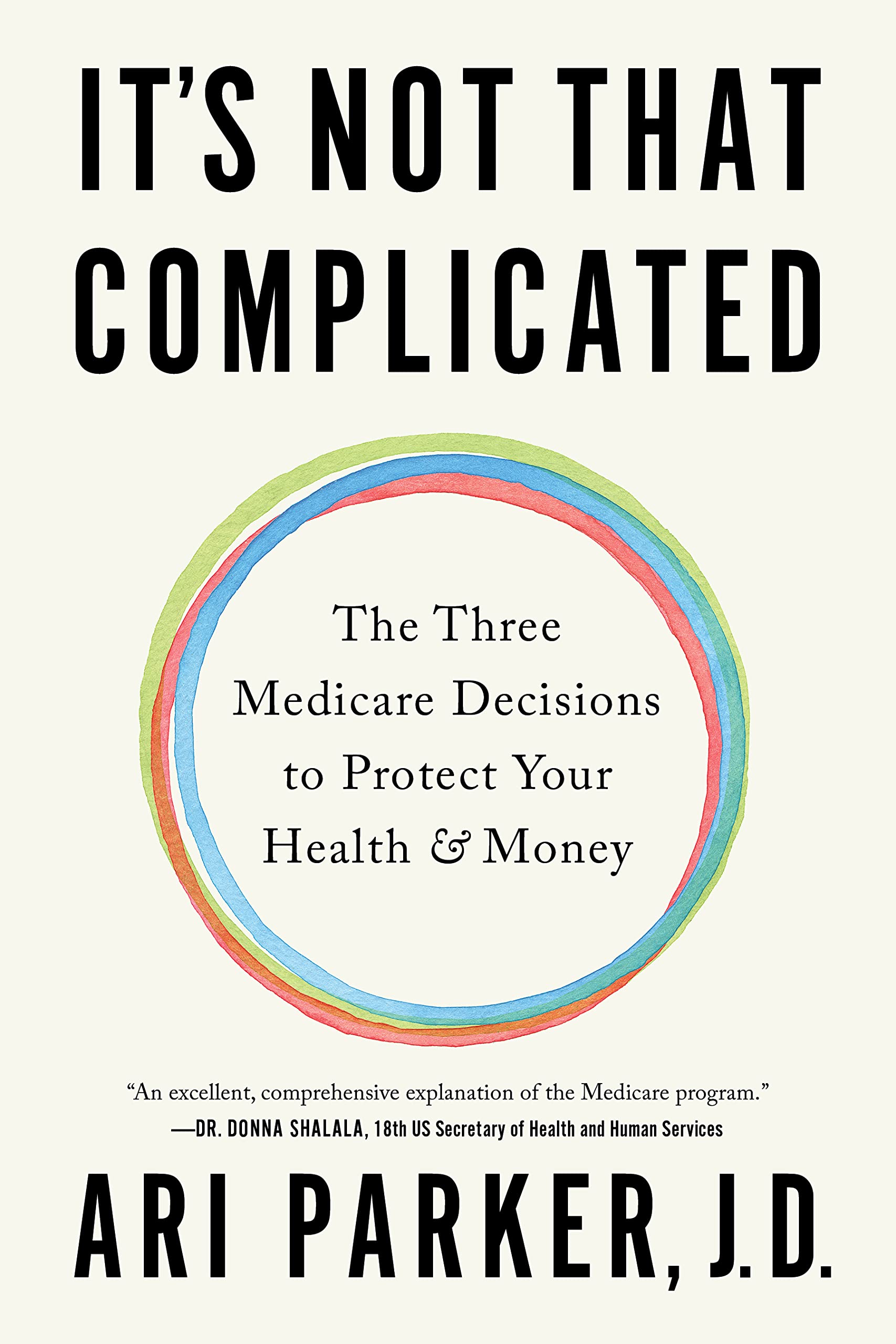 It's Not That Complicated: The Three Medicare Decisions to Protect Your Health and Money